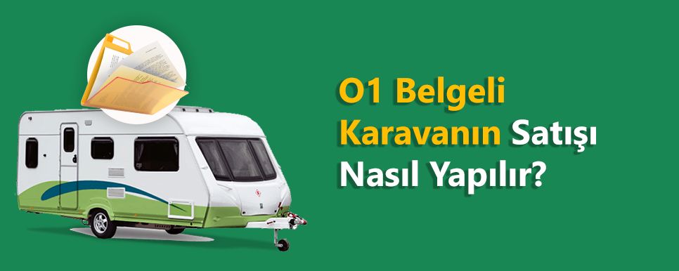 O1 Belgeli Karavan Satışı Nasıl Yapılır?